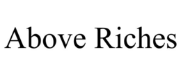 ABOVE RICHES trademark