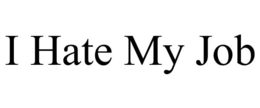 I HATE MY JOB trademark