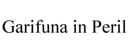 GARIFUNA IN PERIL trademark