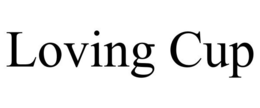 LOVING CUP trademark