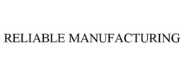 RELIABLE MANUFACTURING trademark