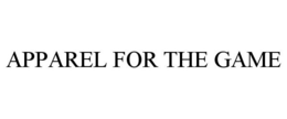 APPAREL FOR THE GAME trademark