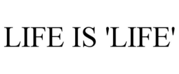 LIFE IS 'LIFE' trademark