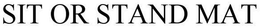 SIT OR STAND MAT trademark