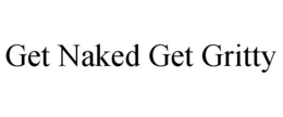 GET NAKED GET GRITTY trademark