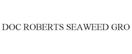 DOC ROBERTS SEAWEED GRO trademark