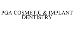PGA COSMETIC & IMPLANT DENTISTRY trademark