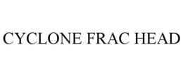 CYCLONE FRAC HEAD trademark