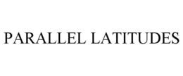 PARALLEL LATITUDES trademark