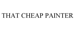 THAT CHEAP PAINTER trademark