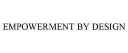 EMPOWERMENT BY DESIGN trademark
