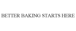 BETTER BAKING STARTS HERE trademark