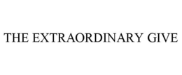THE EXTRAORDINARY GIVE trademark