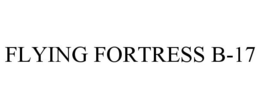 FLYING FORTRESS B-17 trademark