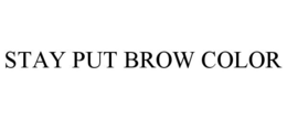STAY PUT BROW COLOR trademark