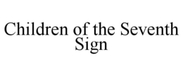 CHILDREN OF THE SEVENTH SIGN trademark