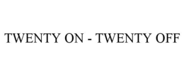 TWENTY ON - TWENTY OFF trademark