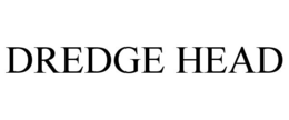 DREDGE HEAD trademark