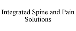 INTEGRATED SPINE AND PAIN SOLUTIONS trademark