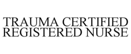 TRAUMA CERTIFIED REGISTERED NURSE trademark