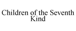 CHILDREN OF THE SEVENTH KIND trademark