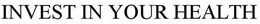 INVEST IN YOUR HEALTH trademark