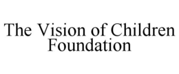 THE VISION OF CHILDREN FOUNDATION trademark