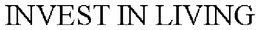 INVEST IN LIVING trademark