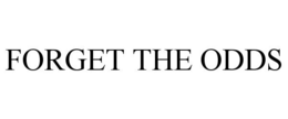 FORGET THE ODDS trademark