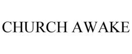 CHURCH AWAKE trademark