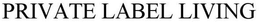 PRIVATE LABEL LIVING trademark
