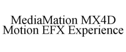 MEDIAMATION MX4D MOTION EFX EXPERIENCE trademark