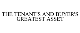THE TENANT'S AND BUYER'S GREATEST ASSET trademark