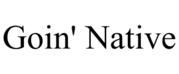 GOIN' NATIVE trademark