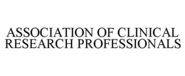 ASSOCIATION OF CLINICAL RESEARCH PROFESSIONALS trademark