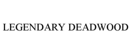 LEGENDARY DEADWOOD trademark