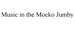 MUSIC IN THE MOCKO JUMBY trademark
