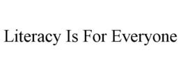 LITERACY IS FOR EVERYONE trademark