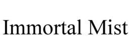 IMMORTAL MIST trademark