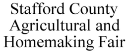 STAFFORD COUNTY AGRICULTURAL AND HOMEMAKING FAIR trademark