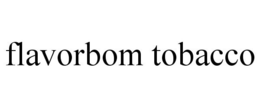 FLAVORBOM TOBACCO trademark