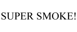 SUPER SMOKE! trademark
