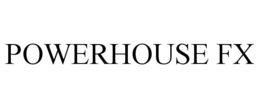 POWERHOUSE FX trademark