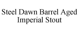 STEEL DAWN BARREL AGED IMPERIAL STOUT trademark