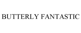 BUTTERLY FANTASTIC trademark