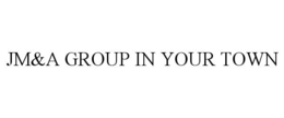 JM&A GROUP IN YOUR TOWN trademark