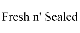 FRESH N' SEALED trademark