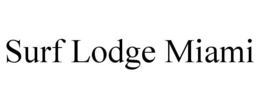 SURF LODGE MIAMI trademark