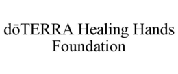 DOTERRA HEALING HANDS FOUNDATION trademark