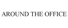 AROUND THE OFFICE trademark